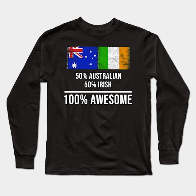 50% Australian 50% Irish 100% Awesome - Gift for Irish Heritage From Ireland Long Sleeve T-Shirt by Country Flags